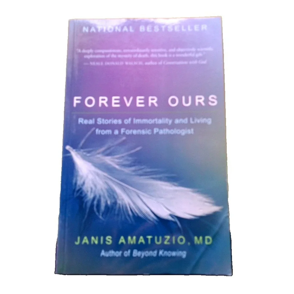 Forever Ours: Real Stories of Immortality and Living from a Forensic Pathologist